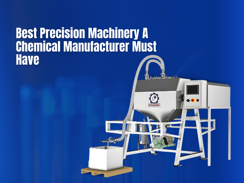 Best Precision Machinery A Chemical Manufacturer Must Have