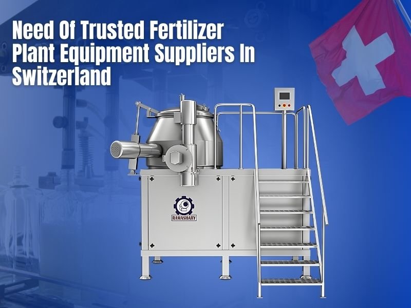 Need Of Trusted Fertilizer Plant Equipment Suppliers In Switzerland