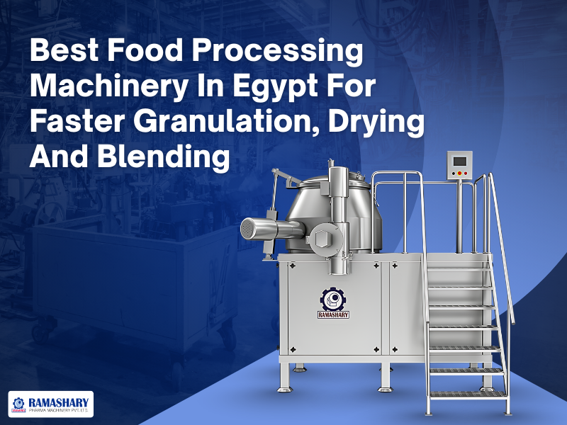 Best Food Processing Machinery In Egypt For Faster Granulation, Drying And Blending