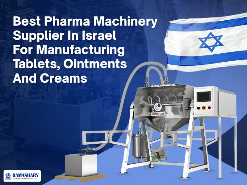 Best Pharma Machinery Supplier In Israel For Manufacturing Tablets, Ointments And Creams